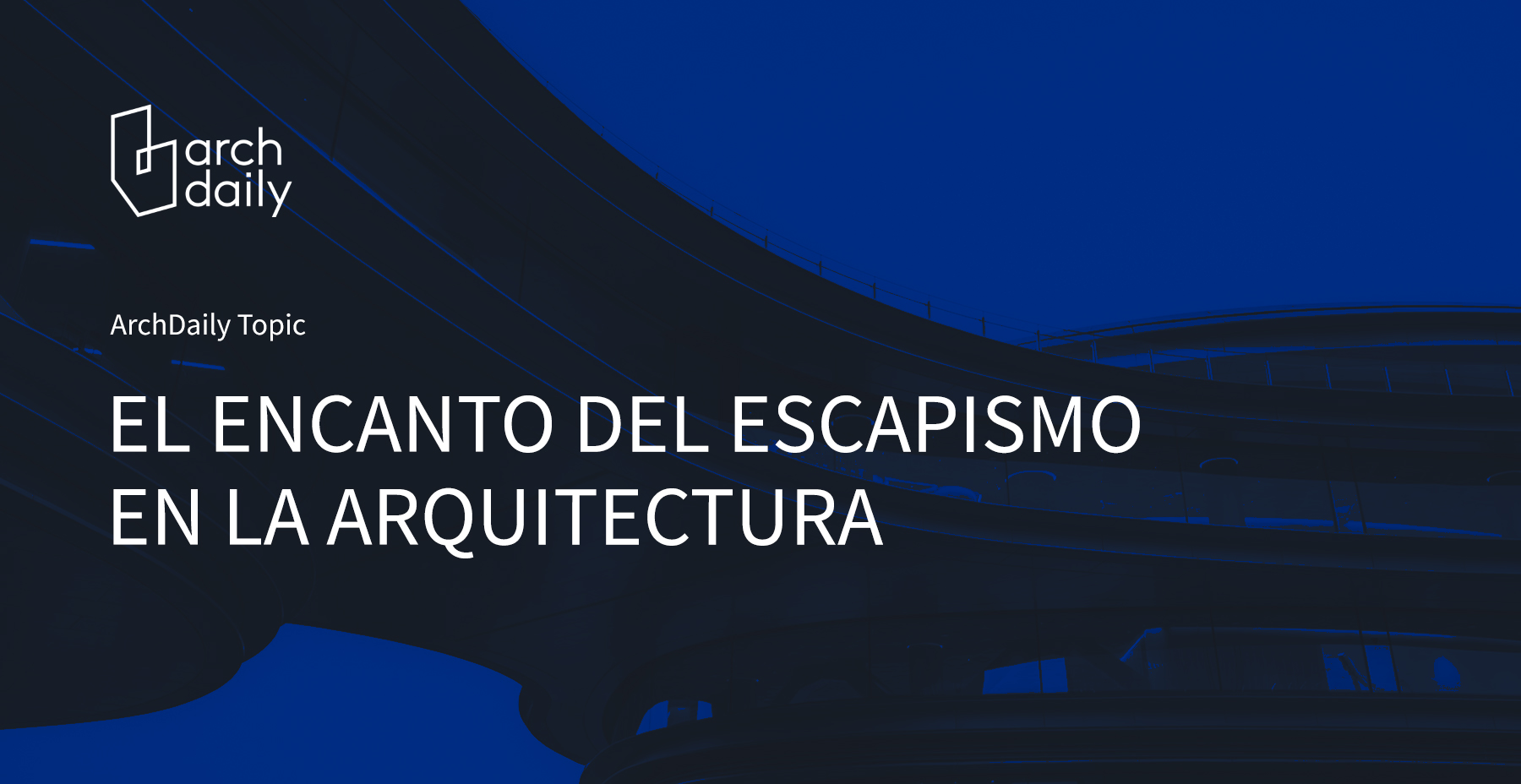 El encanto del escapismo en la arquitectura